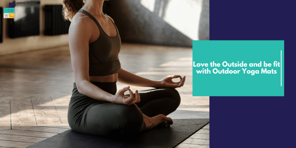 Love the outside and be fit with outdoor yoga mats