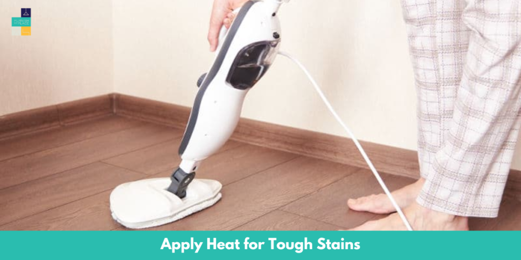Apply Heat for Tough Stains