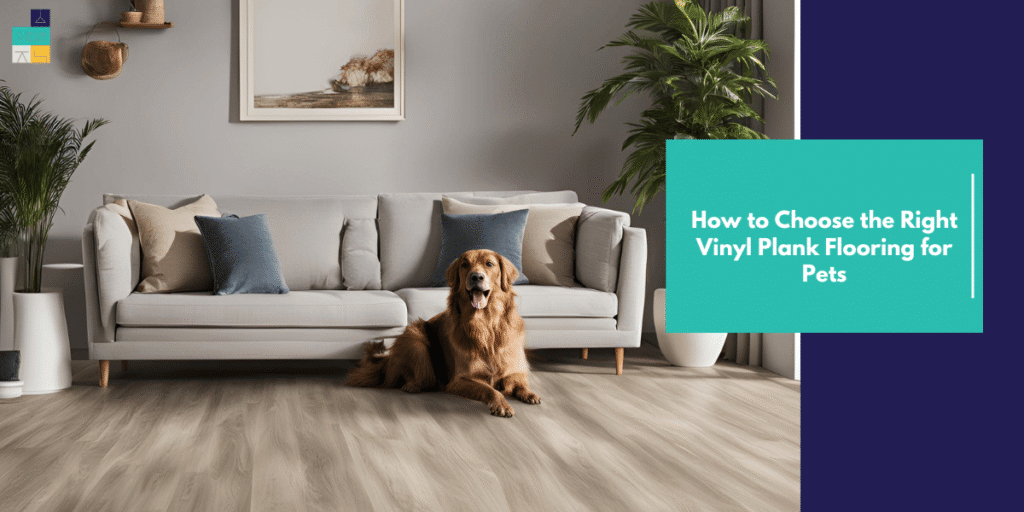How to Choose the Right Vinyl Plank Flooring for Pets