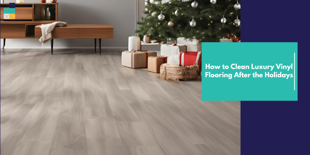 How to Clean Luxury Vinyl Flooring After the Holidays