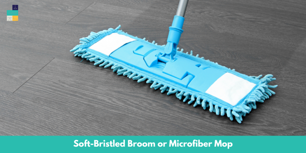 Soft-Bristled Broom or Microfiber Mop