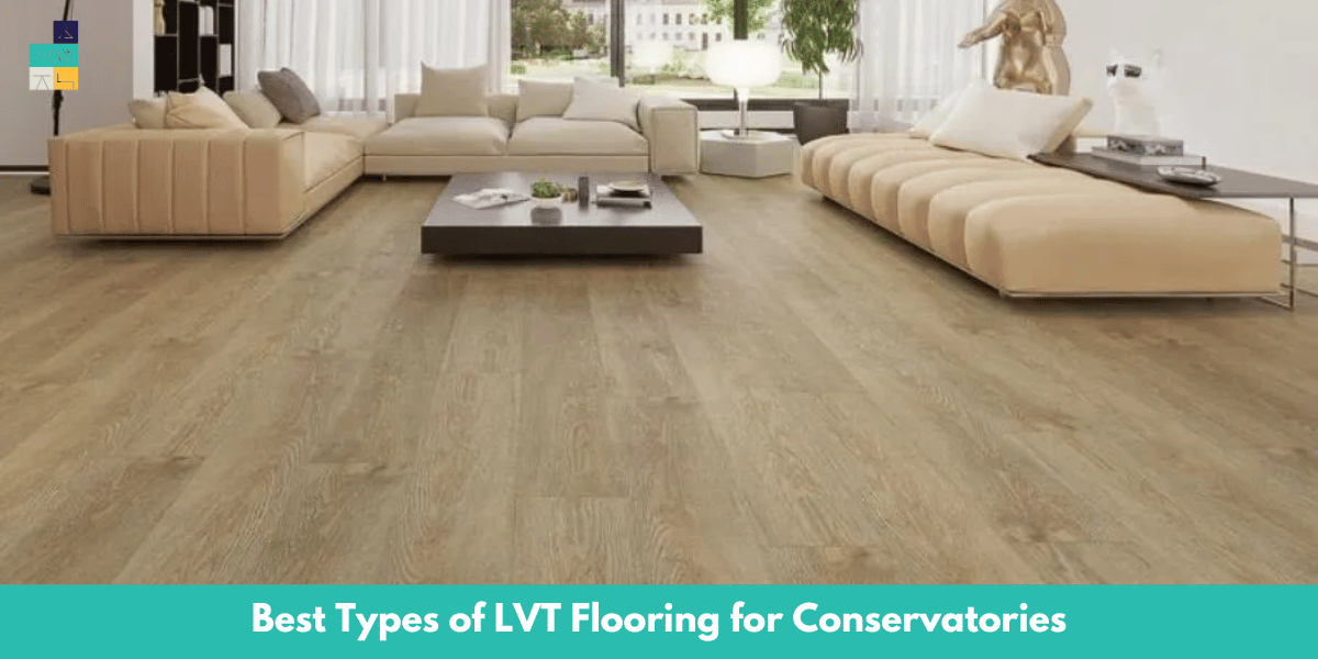 Best Types of LVT Flooring for Conservatories