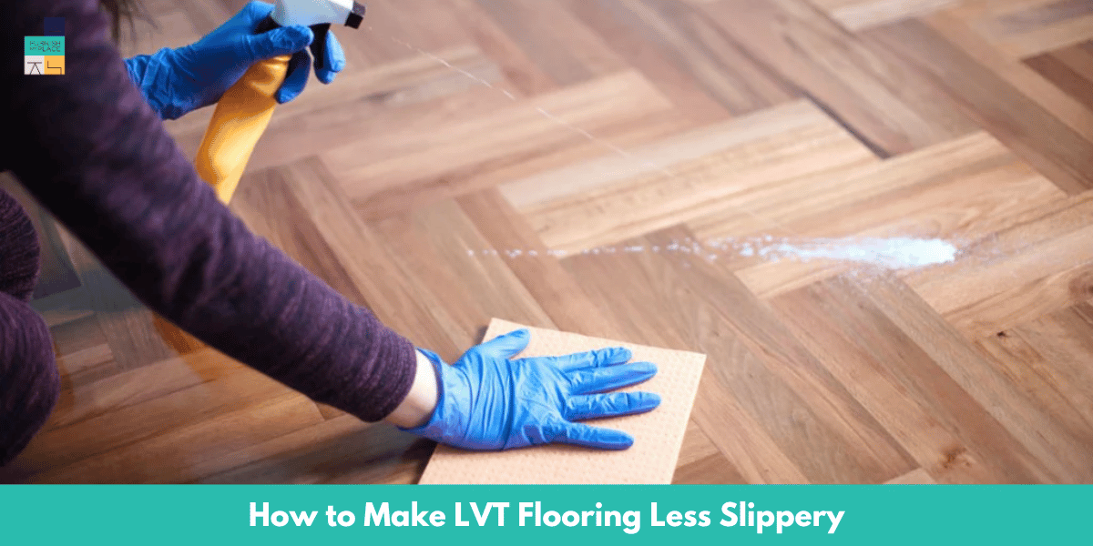 How to Make LVT Flooring Less Slippery
