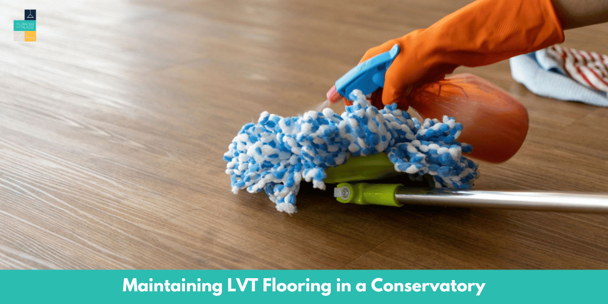 Maintaining LVT Flooring in a Conservatory
