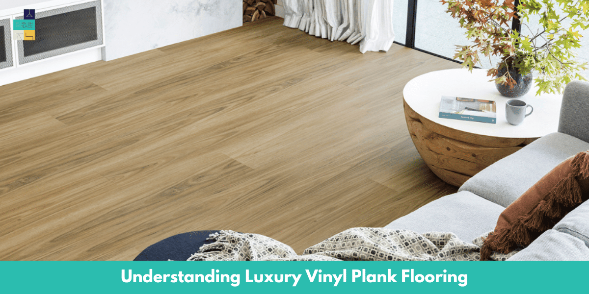 Understanding Luxury Vinyl Plank Flooring